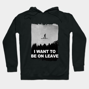 i want to be on leave Hoodie